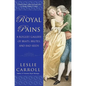Royal Pains: A Rogues' Gallery of Brats, Brutes, and Bad Seeds - Paperback