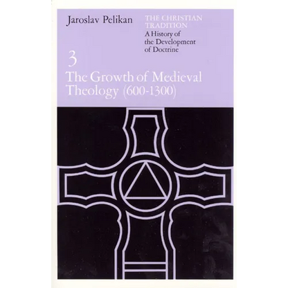 The Christian Tradition: A History of the Development of Doctrine, Volume 3: The Growth of Medieval Theology (600-1300) Volume 3 - Paperback