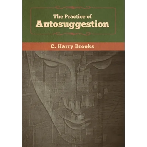 The Practice of Autosuggestion - Hardcover