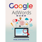 Google Adwords 2022: A Beginner's Guide to BOOST YOUR BUSINESS Use Google Analytics, SEO Optimization, YouTube and Ads. - Hardcover