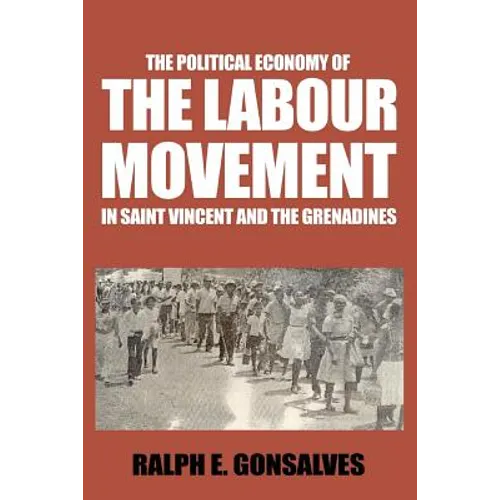 The Political Economy of the Labour Movement in St. Vincent and the Grenadines - Paperback