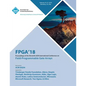 FPGA '18: Proceedings of the 2018 ACM/SIGDA International Symposium on Field-Programmable Gate Arrays - Paperback