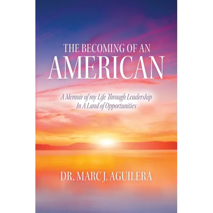 The Becoming of an American: A Memoir of my Life Through Leadership In A Land of Opportunities - Paperback