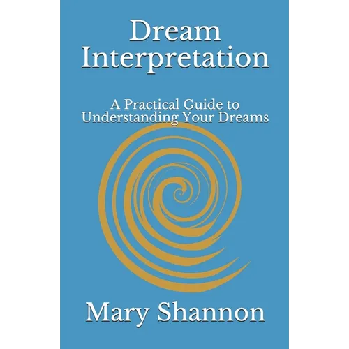 Dream Interpretation: A Practical Guide to Understanding Your Dreams - Paperback