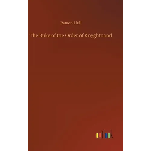 The Buke of the Order of Knyghthood - Hardcover
