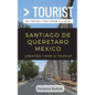 Greater Than a Tourist- Santiago de Queretaro Mexico: 50 Travel Tips from a Local - Paperback