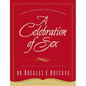 A Celebration of Sex: A Guide to Enjoying God's Gift of Sexual Intimacy - Paperback