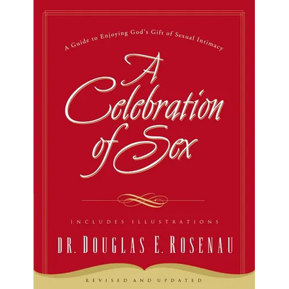 A Celebration of Sex: A Guide to Enjoying God's Gift of Sexual Intimacy - Paperback