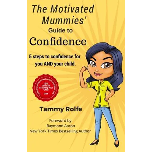 The Motivated Mummies' Guide to Confidence: 5 Steps to Confidence for You AND Your Child - Paperback