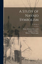 A Study of Navajo Symbolism; v. 32 no. 3 - Paperback