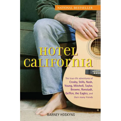 Hotel California: The True-Life Adventures of Crosby, Stills, Nash, Young, Mitchell, Taylor, Browne, Ronstadt, Geffen, the Eagles, and Their Many Frie - Hardcover