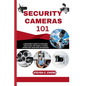 Security Cameras 101: A Beginner's Guide to Choosing, Installing, and Using a Camera System for Your Home or Business - Paperback