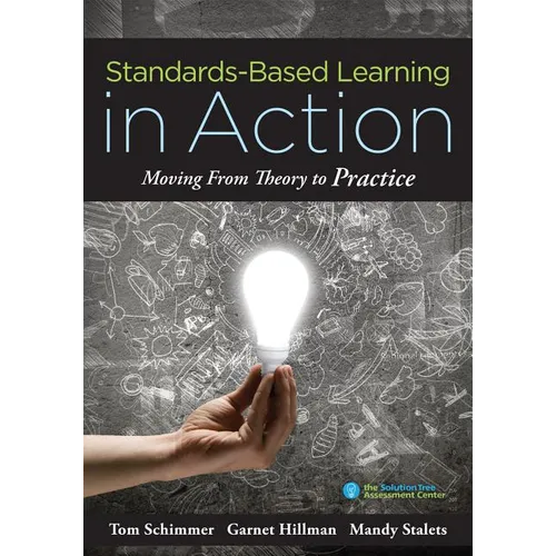 Standards-Based Learning in Action: Moving from Theory to Practice (a Guide to Implementing Standards-Based Grading, Instruction, and Learning) - Paperback
