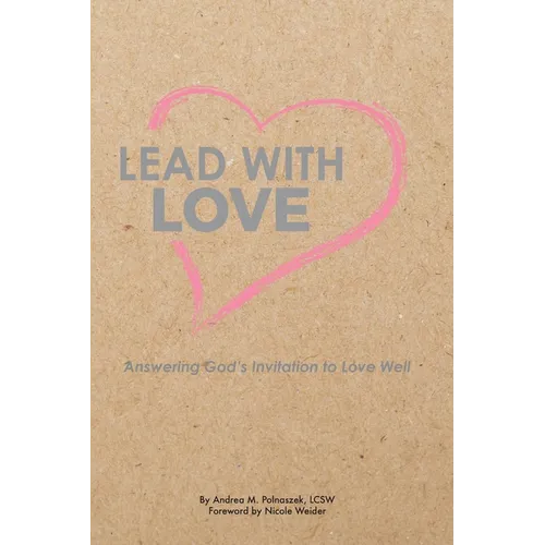 Lead with Love: Answering God's Invitation to Love Well - Paperback