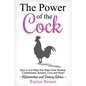 The Power of the Cock: How to Get What You Want From Women: Commitment, Respect, Love and More! - Paperback