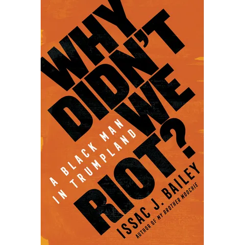 Why Didn't We Riot?: A Black Man in Trumpland - Hardcover
