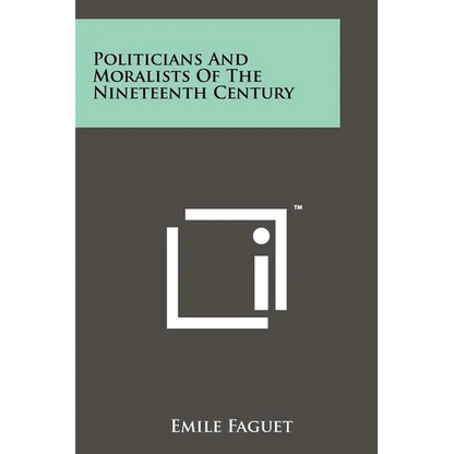 Politicians and Moralists of the Nineteenth Century - Paperback