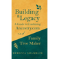 Building a Legacy: A Guide to Combining Ancestry.com and Family Tree Maker - Hardcover