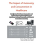 The Impact of Autonomy and Consumerism in Healthcare: The Effects of Healthcare Consumerism and Patient Autonomy in the Digital Age on Physicians, Pat - Paperback