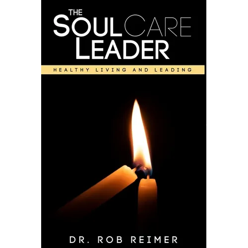 The Soul Care Leader: Healthy Living and Leading - Paperback