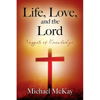 Life, Love, and the Lord: Nuggets of Knowledge - Paperback
