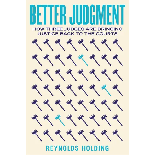 Better Judgment: How Three Judges Are Bringing Justice Back to the Courts - Hardcover