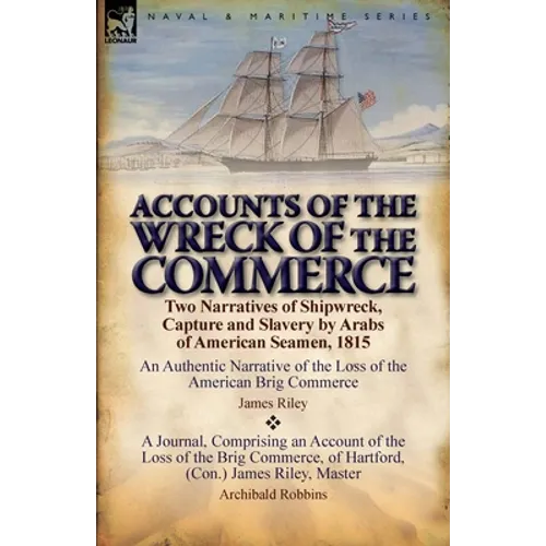 Accounts of the Wreck of the Commerce: Two Narratives of Shipwreck, Capture and Slavery by Arabs of American Seamen, 1815 - Paperback
