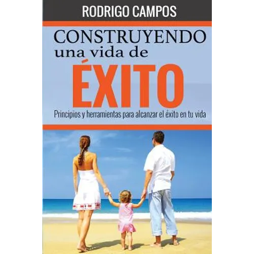 Construyendo una vida de éxito: Principios y herramientas para alcanzar el éxito en tu vida - Paperback