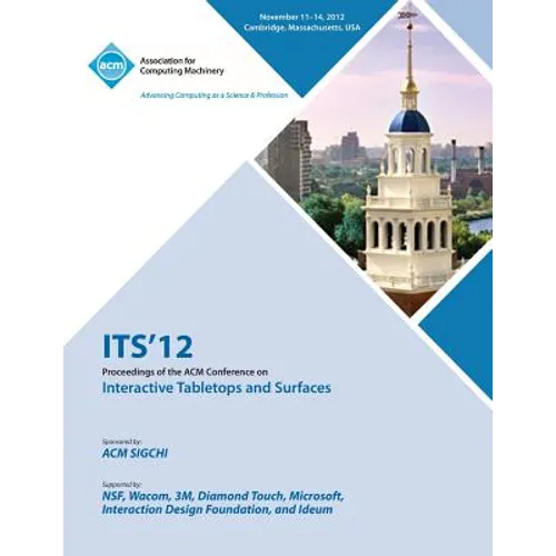 ITS 12 Proceedings of the ACM Conference on Interactive Tabletops and Surfaces - Paperback