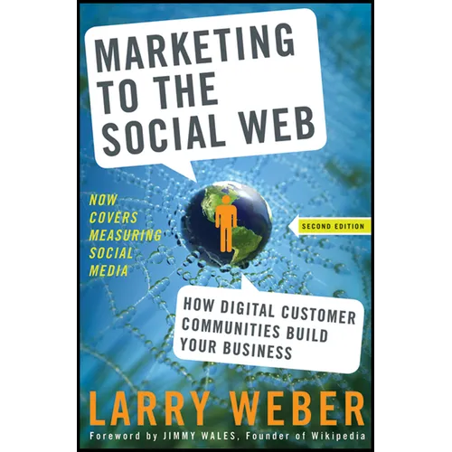 Marketing to the Social Web: How Digital Customer Communities Build Your Business - Hardcover