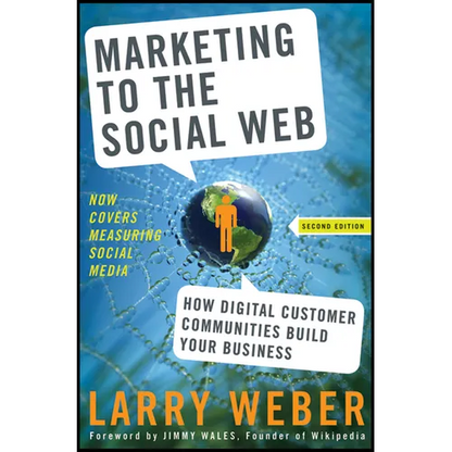 Marketing to the Social Web: How Digital Customer Communities Build Your Business - Hardcover