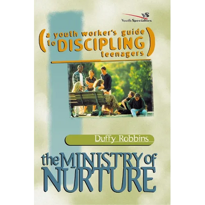 The Ministry of Nurture: (A Youth Worker's Guide to Discipling Teenagers) - Paperback