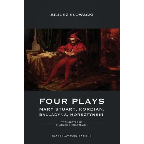 Four Plays: Mary Stuart, Kordian, Balladyna, Horsztyński - Paperback