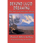 Beyond Lucid Dreaming: The Art of Conscious Sleep - Paperback