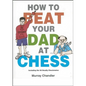 How to Beat Your Dad at Chess - Hardcover