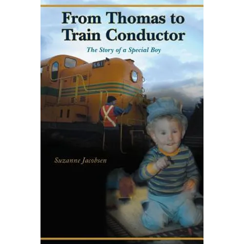 From Thomas to Train Conductor: The Story of a Special Boy - Paperback