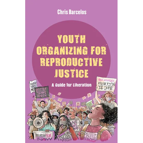 Youth Organizing for Reproductive Justice: A Guide for Liberation Volume 11 - Hardcover