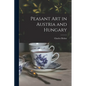Peasant Art in Austria and Hungary - Paperback