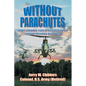 Without Parachutes: How I Survived 1,000 Attack Helicopter Combat Missions In Vietnam - Paperback