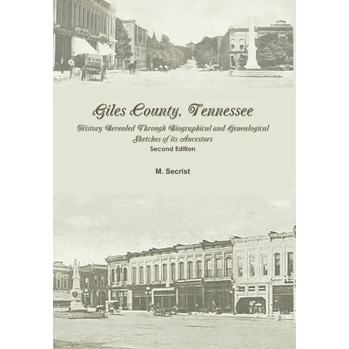 Giles County, Tennessee: History Revealed Through Biographical and Genealogical Sketches of its Ancestors: Second Edition - Hardcover