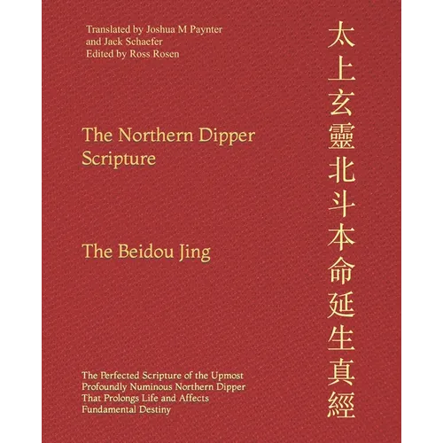 The Northern Dipper Scripture: The Perfected Scripture of the Upmost Profoundly Numinous Northern Dipper That Prolongs Life and Affects Fundamental De - Paperback