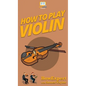 How To Play Violin - Hardcover