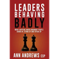 Leaders Behaving Badly: What happens when ordinary people show up, stand up and speak up - Paperback