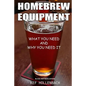 Homebrew Equipment (Black and White): What You Need and Why You Need It - Paperback