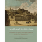 Health and Architecture: The History of Spaces of Healing and Care in the Pre-Modern Era - Paperback