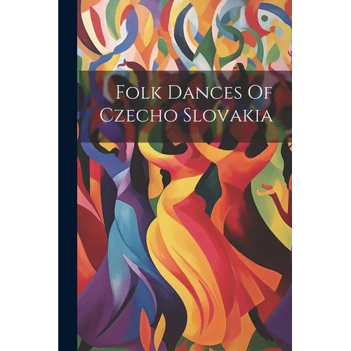 Folk Dances Of Czecho Slovakia - Paperback