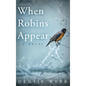 When Robins Appear - Hardcover