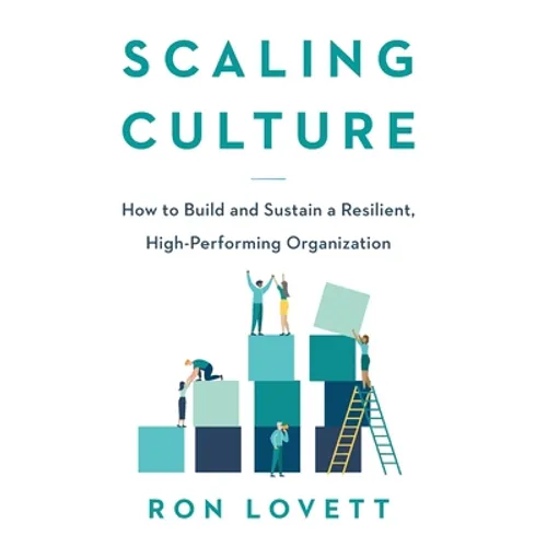 Scaling Culture: How to Build and Sustain a Resilient, High-Performing Organization - Hardcover