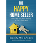 The Happy Home Seller: How to Sell Your Home Privately or Hire a Good Agent - Paperback