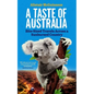 A Taste of Australia: Bite-Sized Travels Across a Sunburned Country - Paperback